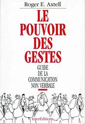 Le Pouvoir des gestes : guide de la communication non verbale / Roger E. Axtell | Axtell, Roger E.