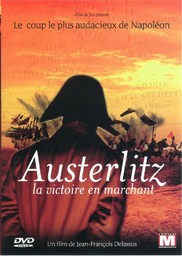 Austerlitz, la victoire en marchant / un film de Jean-François Delassus | Delassus, Jean-François. Monteur