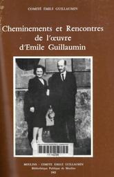 Cheminements et rencontres de l'oeuvre d'Emile Guillaumin : actes du colloque de Moulins, 19 Septembre 1981 / Comité Emile Guillaumin | Comité Emile Guillaumin