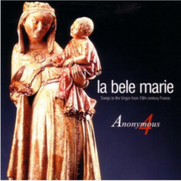 La Bele Marie : chansons mariales du XIIIème siècle français = La Bele Marie : songs to the Virgin from 13th-century français / Anonymous 4 | Genensky, Marsha. Chanteur