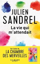 La Vie qui m'attendait / Julien Sandrel | Sandrel, Julien (1980-....). Auteur