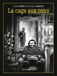 La Cage aux cons / Robin Recht & Matthieu Angotti | Recht, Robin. Auteur