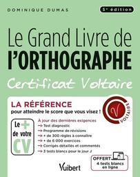 Le Grand livre de l'orthographe : certificat Voltaire : la référence pour atteindre le score que vous visez ! / Dominique Dumas | Dumas, Dominique (1967-....). Auteur