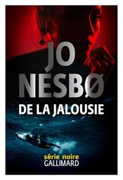 De la jalousie / Jo Nesbo | Nesbo, Jo (1960-....). Auteur