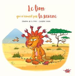 Le Lion qui n'aimait pas la savane / textes Séverine de La Croix | La Croix, Séverine de. Auteur