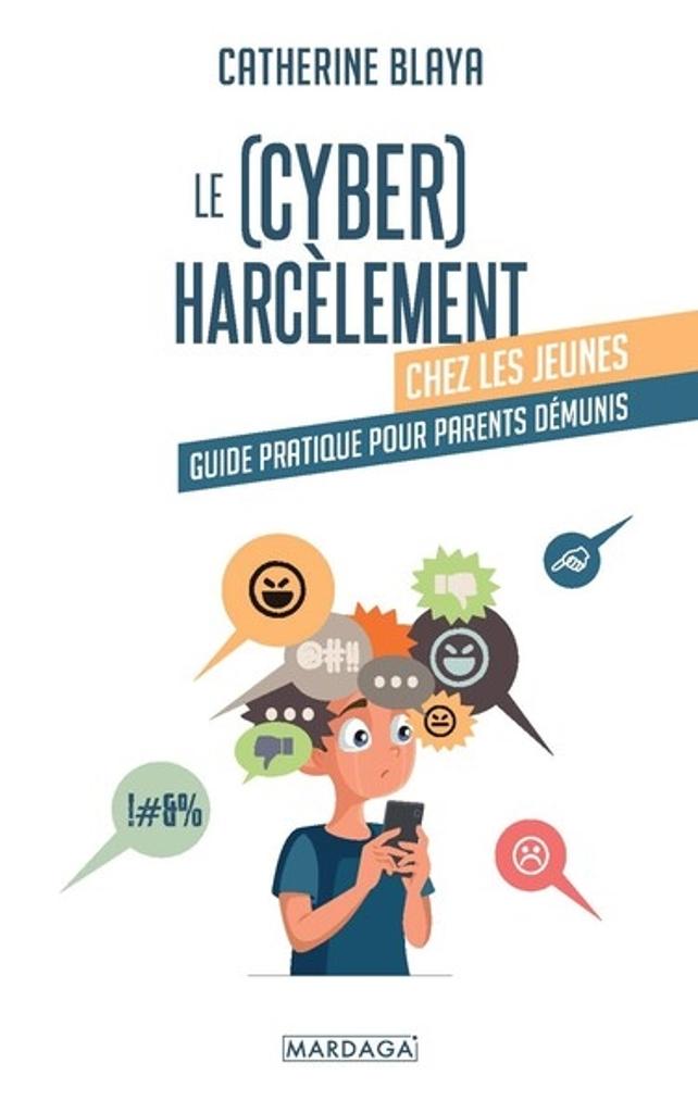 Le (cyber)harcèlement chez les jeunes : guide pratique pour parents démunis / Catherine Blaya | 