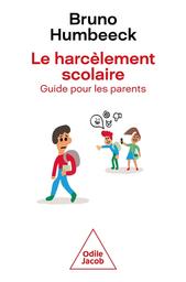 Le Harcèlement scolaire : guide pour les parents / Bruno Humbeeck | Humbeeck, Bruno. Auteur