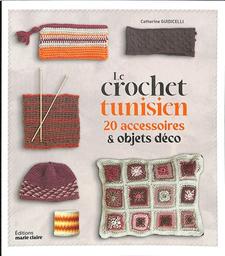 Le Crochet tunisien : 20 accessoires & objets déco / Catherine Guidicelli | Guidicelli, Catherine. Auteur