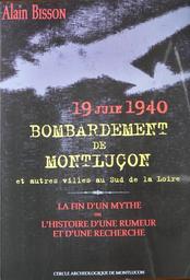 Bombardement de Montluçon et autres villes au Sud de la Loire, 19 Juin 1940 / Alain Bisson | Bisson, Alain