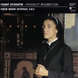 Chant Byzantin : Passion et résurrection / Soeur Marie Keyrouz, Chorale de l'église Saint-Julien-le-Pauvre | Keyrouz, Soeur Marie. Interprète